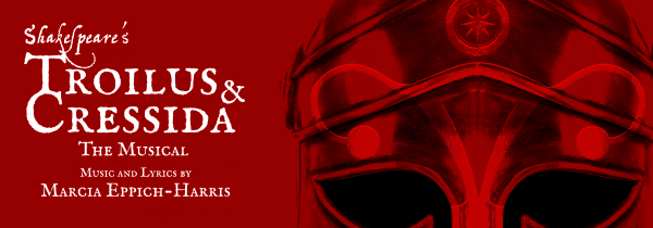 Troilus & Cressida: The Musical by Marcia Eppich-Harris